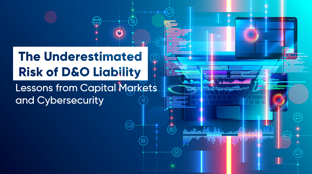 The Underestimated Risk of D&O Liability – Lessons from Capital Markets and Cybersecurity